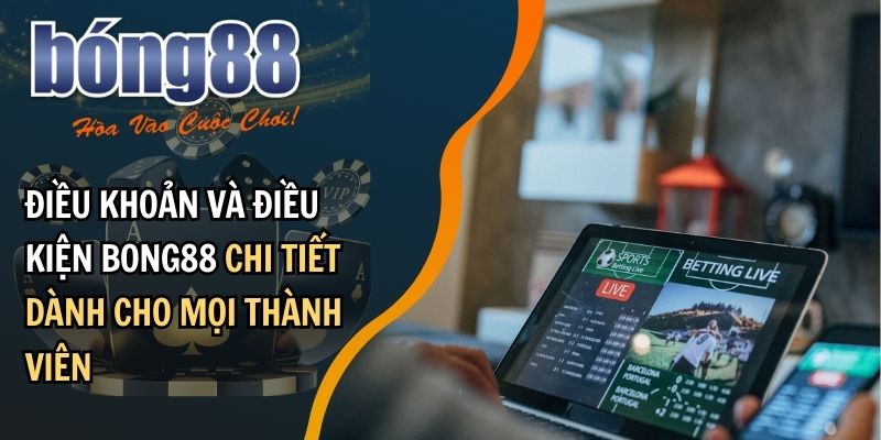 Điều khoản và điều kiện của BONG88 là tập hợp các hướng dẫn