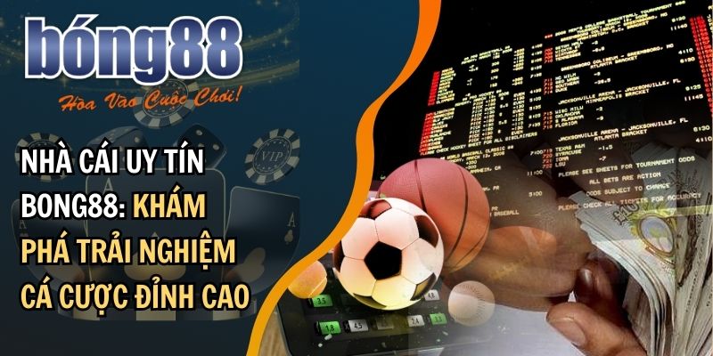 Khái quát thông tin về nhà cái uy tín BONG88