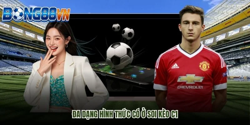 Đa dạng hình thức có ở soi kèo C1